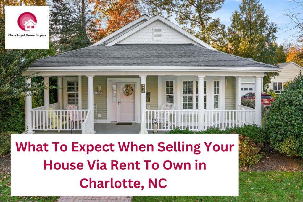 What To Expect When Selling Your House Via Rent To Own in Charlotte, NC